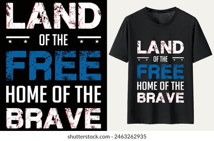 Land of the Free,Home of the Brave T-Shirt Design, USA Independence Day Typography 