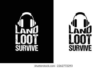 Land Loot Survive Gaming Quote T shirt design, typography