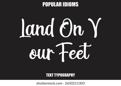 Land On Your Feet text Calligrathy Stylist Idioms