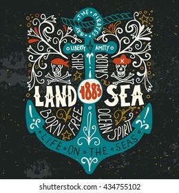 Land and sea. Hand drawn nautical vintage label with an anchor, pirate skulls, lettering and floral decoration elements. This illustration can be used as a print on T-shirts and bags or poster.