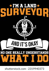 I'm a land surveyor and it's okay no one really vector art design, eps file. design file for t-shirt. SVG, EPS cuttable design file