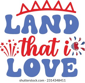 Land That I Love svg, 4th of July SVG Design, 4th of July quotes design