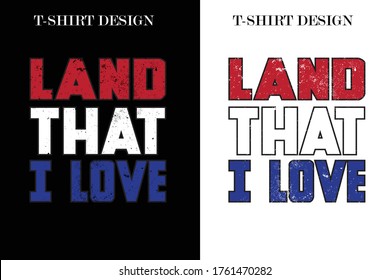 Land that I love t-shirt .4th July t-shirt design. USA independents day t-shirt design.