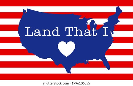 Land that I love - USA flag in United States map shape - Independence Day motivational text. Good for T-shirts, Happy July 4th. Independence Day USA holiday. United States of America. LOVE the usa.