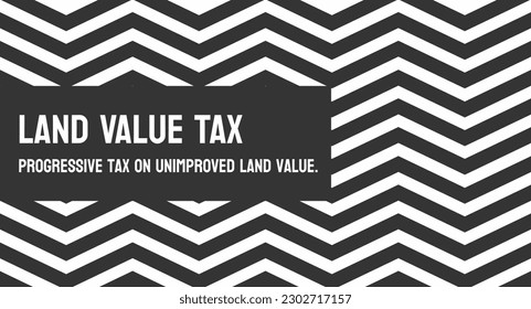 Land Value Tax - Tax assessed based on the value of land