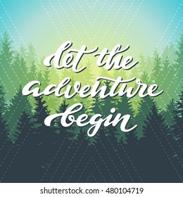 landscape of tree silhouette; vector Illustration; nature, forest, camping background with handwritten lettering - let the adventure begin; summer outdoor park; banner template, poster or postcard;