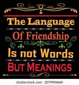 The language of friendship is not words but meannings.