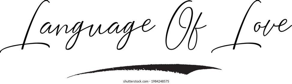 Language Of Love Vector Saying in Handwritten Modern Cursive Lettering