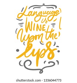 Language is a wine upon the lips. Motivation quote. Hand lettering modern illustration for your design.