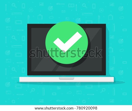 Laptop with checkmark notice or tick notification vector illustration, flat design of computer pc with approved choice, idea of task done, updated or download complete, accept or approve checkmark