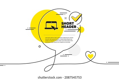 Laptop computer icon. Continuous line check mark chat bubble. Notebook with mouse cursor sign. Portable personal computer symbol. Portable computer icon in chat comment. Talk with heart banner. Vector