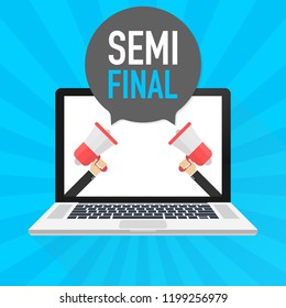 Laptop notebook computer screen. Hand holding megaphone. Semi final text in speech bubble. Vector stock illustration.