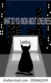 The laptop screen with the inscription: "Loading".The night sky with stars with the text "What do you know about loneliness".Silhouettes of high-rise buildings, a night city.Black cat, laptop monitor