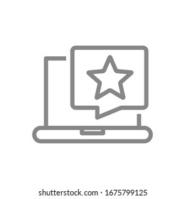 Laptop with star in speech bubble line icon. Add to favorites, good service, positive feedback symbol