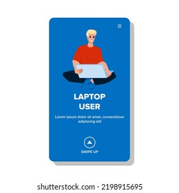 laptop user vector. busines, office, online computer, application app, profile commerce communicate work laptop user character. people flat cartoon illustration