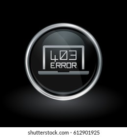 Laptop webpage error symbol with HTTP Error 403 - Access Forbidden icon inside round chrome silver and black button emblem on black background. Vector illustration. svg