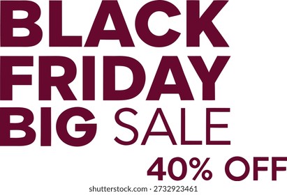 Grande texto granate en negrita anunciando Black Friday Big Sale con un 40% de descuento. Diseño limpio adecuado para publicidad en línea e impresa, Anuncios y Materiales promocionales.