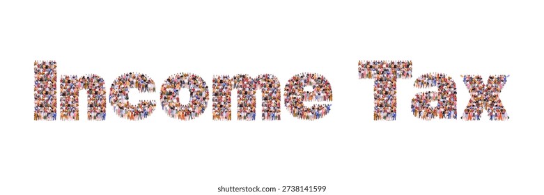 Large group of people forming the word Income Tax. Symbol of finance, taxation, economic policy, and public revenue. Vector Not AI generated
