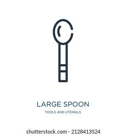 large spoon thin line icon. soup, kitchen linear icons from tools and utensils concept isolated outline sign. Vector illustration symbol element for web design and apps.