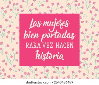 Las mujeres bien portadas rara vez hacen historia. Tradução do espanhol - Mulheres bem comportadas raramente fazem história. Design perfeito para cartões, cartazes e mídias sociais. Letra espanhola.
