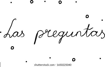 Las preguntas phrase handwritten with a calligraphy brush. Questions in spanish. Modern brush calligraphy. Isolated word black