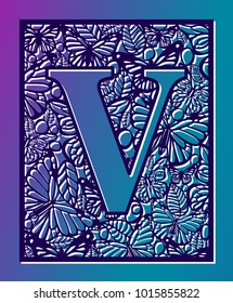 Laser cut vector ornamental letter V with butterfly and petals. Panel template. Filigree cutout pattern/ Kirigami pattern. Paper / machine cut