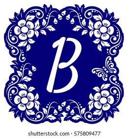 Laser cutting template alphabet. Openwork card with flowers, leaves, buds, swirls, butterfly. Carved edges and letter B in middle. 1:1 ratio, square size 15*15 sm default. Vector illustration.