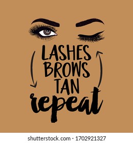 Lashes brows tan repeat - beautiful typography quote with eyelash in vector eps. Good for makeup salon, logo, social media posts, t-shirt, mug, scrap booking, gift, printing press.