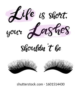 Lashes calligraphy vector illustration for beauty salon, fashion blog, logo, false eyelashes extensions maker, master, professional makeup artist. Life is short, your lashes shouldn't be.