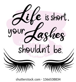 Lashes lettering vector illustration for beauty salon, fashion blog, false eyelashes extensions maker, brow master, professional makeup artist. Life is short, your lashes shouldn't be. EPS10