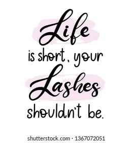 Lashes lettering vector illustration for beauty salon, fashion blog, logo, false eyelashes extensions maker, brow master, professional makeup artist. Life is short, your lashes shouldn't be. EPS10