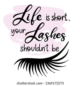 Lashes lettering vector illustration for beauty salon, fashion blog, logo, false eyelashes extensions maker, brow master, professional makeup artist. Life is short, your lashes shouldn't be. EPS10