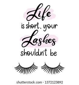 Lashes lettering vector illustration for beauty salon, fashion blog, logo, false eyelashes extensions maker, brow master, professional makeup artist. Life is short, your lashes shouldn't be.  EPS10