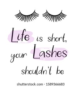 Lashes lettering vector illustration for beauty salon, fashion blog, logo, false eyelashes extensions maker, brow master, professional makeup artist. Life is short, your lashes shouldn't be.