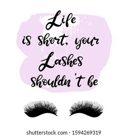 Lashes lettering vector illustration for beauty salon, fashion blog, logo, false eyelashes extensions maker. Life is short, your lashes shouldn't be.