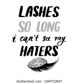 Lashes so long, i can't see my haters. Vector Hand sketched Lashes quote. Calligraphy phrase for beauty salon, lash extensions maker, decorative cards, beauty blogs. Closed eyes. Glitter eyeshadow