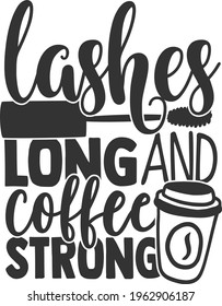 Lashes Long And Coffee Strong - Coffee design