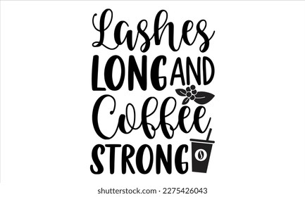Pulsera larga y fuerte de café- Diseño de camisetas de café, ilustración vectorial de caligrafía hecha a mano, plantilla de tarjeta de saludo con texto tipográfico, svg y bolsas, carteles, tarjetas EPS