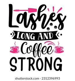 Lashes Long And Coffee Strong - Coffee T shirt Design, Hand lettering illustration for your design, Modern calligraphy.