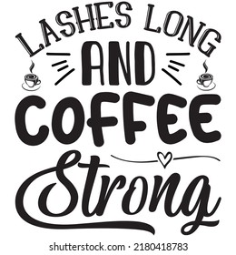 Lashes Long  Coffee Strong t-shirt design vector file