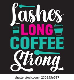 Lashes Long Coffee Strong T-shirt Design Vector File