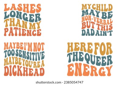  Lashes Longer Than My Patience, My Child May Be Non-Verbal But This Dad Ain't, Maybe I'm Not Too Sensitive Maybe You're A Dickhead, Here For The Queer Energy wavy t-shirt