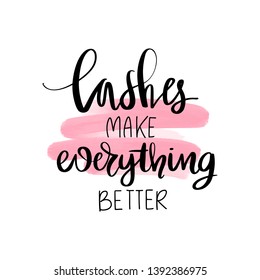 Lashes make everyhing better. Hand sketched Lashes quote. Calligraphy phrase for gift cards, decorative cards, beauty blogs. Creative ink art work. Stylish vector makeup drawing. Fashion phrase.