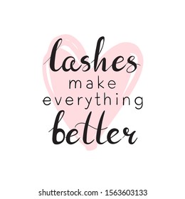 Lashes make everything better phrase. Hand-lettering phrase with a heart in the background. Vector illustration.