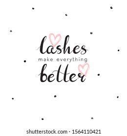 Lashes make everything better phrase. Hand-lettering phrase and hearts isolated on white backround. Vector illustration for makeup artist, beauty salon, fashion blog.