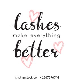 Lashes make everything better phrase. Hand-lettering phrase with hearts. Vector illustration isolated on white background.