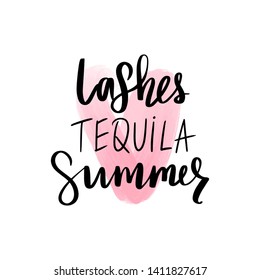 Lashes, Tequila, Summer. Hand sketched Lashes quote. Calligraphy phrase for gift cards, decorative cards, beauty blogs. Creative ink art work. Stylish vector makeup drawing. Fashion phrase.