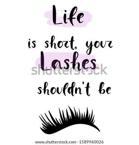 Lashes vector illustration for beauty salon, fashion blog, logo, false eyelashes extensions maker, brow master, professional makeup artist. Life is short, your lashes shouldn't be lettering.
