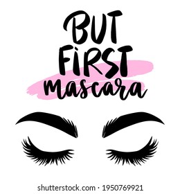 Lashes vector illustration, But first mascara - makeup quote. Modern brush calligraphy. Motivation and inspiration phrase for beauty blogs, makeup artists. Beautiful Eyelashes. Closed eyes.