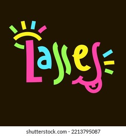 Lasses - simple inspire motivational quote. Youth slang, idiom. Hand drawn lettering. Print for inspirational poster, t-shirt, bag, cups, card, flyer, sticker, badge. Cute funny vector writing